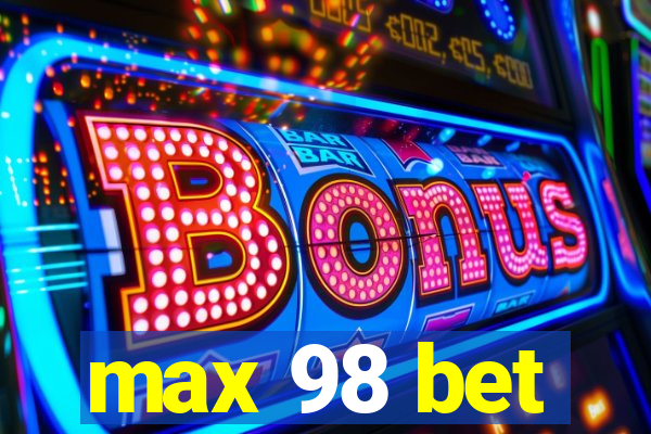 max 98 bet